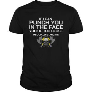 If I Can Punch You In The Face Youre Too Close Socialdistancing Shirt